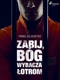 Title: Zabij, Bóg wybacza lotrom, Author: Pawel Szlachetko