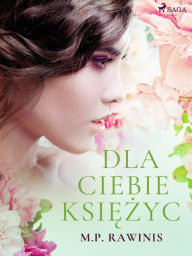 Title: Dla ciebie ksiezyc, Author: Marian Piotr Rawinis