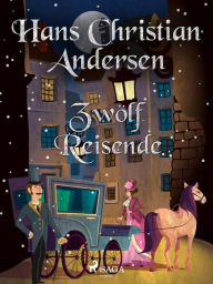 Title: Zwölf Reisende, Author: Hans Christian Andersen