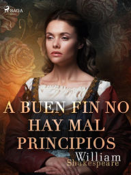 Title: A buen fin no hay mal principios, Author: William Shakespeare