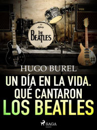 Title: Un día en la vida. Qué cantaron los Beatles, Author: Hugo Burel