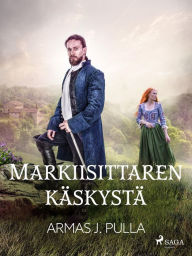 Title: Markiisittaren käskystä, Author: Armas J. Pulla