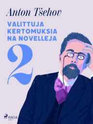 Title: Valittuja kertomuksia ja novelleja 2, Author: Anton Tsehov
