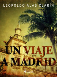 Title: Un viaje a Madrid, Author: Leopoldo Alas Clarín