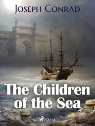 Title: The Children of the Sea, Author: Joseph Conrad