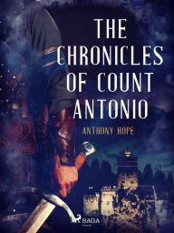 Title: The Chronicles of Count Antonio, Author: Anthony Hope