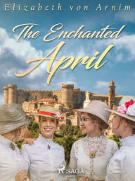 Title: The Enchanted April, Author: Elizabeth von Arnim