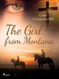 Title: The Girl from Montana, Author: Grace Livingston Hill