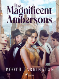 Title: The Magnificent Ambersons, Author: Booth Tarkington