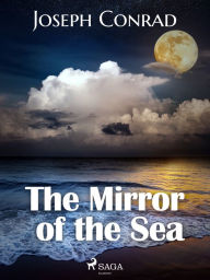 Title: The Mirror of the Sea, Author: Joseph Conrad