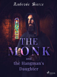 Title: The Monk and the Hangman's Daughter, Author: Ambrose Bierce