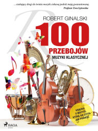 Title: 100 przebojów muzyki klasycznej, Author: Robert Ginalski