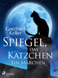 Title: Spiegel, das Kätzchen. Ein Märchen, Author: Gottfried Keller