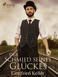 Title: Der Schmied seines Glückes, Author: Gottfried Keller