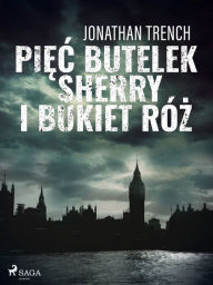 Title: Piec butelek sherry i bukiet róz, Author: Jonathan Trench