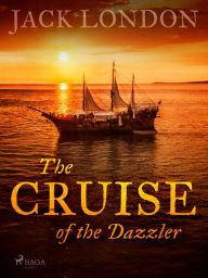 Title: The Cruise of the Dazzler, Author: Jack London