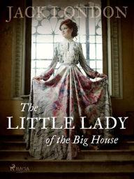 Title: The Little Lady of the Big House, Author: Jack London