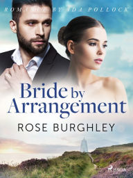 Title: Bride by Arrangement, Author: Rose Burghley