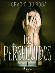 Title: Los perseguidos, Author: Horacio Quiroga