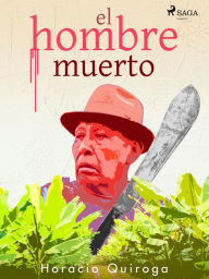 Title: El hombre muerto, Author: Horacio Quiroga