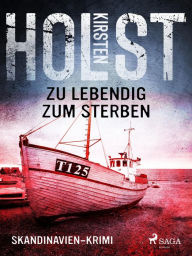 Title: Zu lebendig zum Sterben - Skandinavien-Krimi, Author: Kirsten Holst