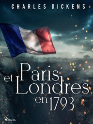 Title: Paris et Londres en 1793, Author: Charles Dickens