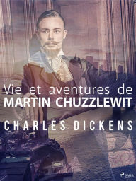 Title: Vie et aventures de Martin Chuzzlewit, Author: Charles Dickens