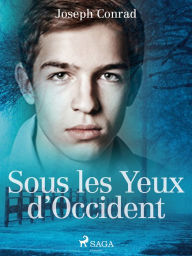 Title: Sous les Yeux d'Occident, Author: Joseph Conrad