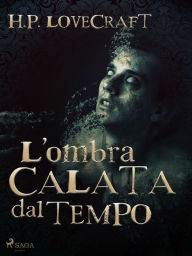 Title: L'ombra calata dal tempo, Author: H. P. Lovecraft