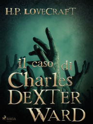 Title: Il caso di Charles Dexter Ward, Author: H. P. Lovecraft
