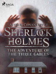 Title: The Adventure of the Three Gables, Author: Arthur Conan Doyle