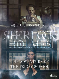 Title: The Adventure of the Priory School, Author: Arthur Conan Doyle