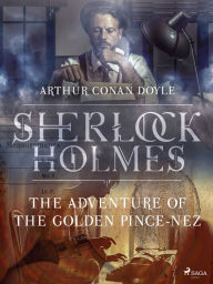 Title: The Adventure of the Golden Pince-Nez, Author: Arthur Conan Doyle