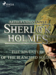 Title: The Adventure of the Blanched Soldier, Author: Arthur Conan Doyle