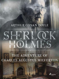 Title: The Adventure of Charles Augustus Milverton, Author: Arthur Conan Doyle