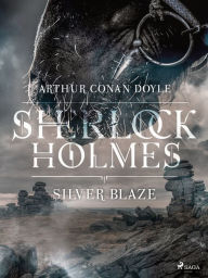 Title: Silver Blaze, Author: Arthur Conan Doyle