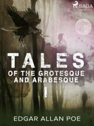 Title: Tales of the Grotesque and Arabesque I, Author: Edgar Allan Poe