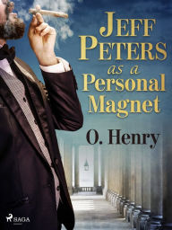 Title: Jeff Peters as a Personal Magnet, Author: O. Henry