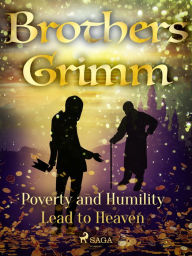 Title: Poverty and Humility Lead to Heaven, Author: Brothers Grimm