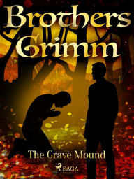 Title: The Grave Mound, Author: Brothers Grimm