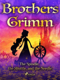 Title: The Spindle, the Shuttle, and the Needle, Author: Brothers Grimm