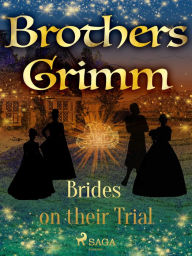 Title: Brides on their Trial, Author: Brothers Grimm