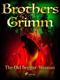 Title: The Old Beggar-Woman, Author: Brothers Grimm