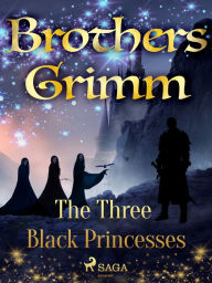 Title: The Three Black Princesses, Author: Brothers Grimm