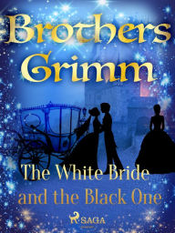 Title: The White Bride and the Black One, Author: Brothers Grimm