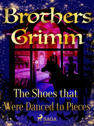 Title: The Shoes that Were Danced to Pieces, Author: Brothers Grimm