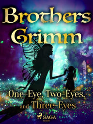 Title: One-Eye, Two-Eyes, and Three-Eyes, Author: Brothers Grimm