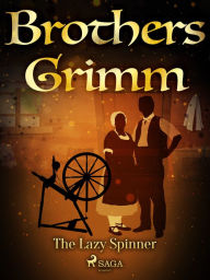 Title: The Lazy Spinner, Author: Brothers Grimm