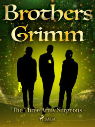 Title: The Three Army Surgeons, Author: Brothers Grimm