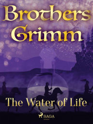 Title: The Water of Life, Author: Brothers Grimm